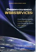 Desenvolvendo WEBSERVICES: Guia Rápido Usando Visual Studio> Net com Banco de Dados SQL Server