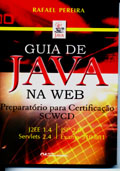 Guia de Java na Web - Preparatório para Certificação SCWCD - J2EE 1.4, JSP 2.0, Servlets 2.4 - Exame 310.081