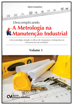 Descomplicando a Metrologia na Manutenção Industrial - Volume 1