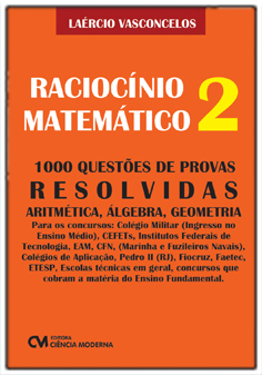 Raciocínio Matemático 2 - 1000 Questões de Provas Resolvidas - Aritmética, Álgebra, Geometria 
