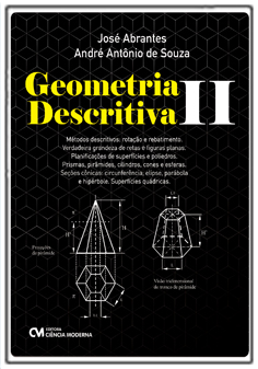 Geometria Descritiva Volume 2 - Métodos descritivos: rotação e rebatimento; Planificação de superfícies e poliedros e muito mais...