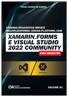 Criando Aplicativos Móveis Multiplataforma com Xamarin, Forms e Visual Studio 2022 Community para Iniciantes Vol. 1