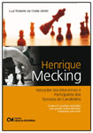 Henrique Mecking: Vencedor dos Interzonais e Participante dos Torneios de Candidatos - Contém 61 partidas realizadas pelo mestre, analisadas pelo autor