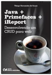 Java + Primefaces + iReport: Desenvolvendo um CRUD para Web