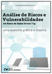 Análise de Riscos e Vulnerabilidades em Banco de Dados Oracle 11g: uma auditoria prática e didática