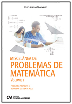 Miscelânea de Problemas de Matemática - Volume 1 - Problemas Propostos e Resolvidos em Sala de Aula