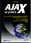 Ajax na Prática - Todo o poder dos melhores Frameworks Ajax aliados ao desenvolvimento Web 2.0 com PHP 5