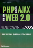 PHP com AJAX na Web 2.0 - Com Muitos Exemplos Práticos