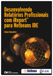 Desenvolvendo Relatórios Profissionais com iReport para Netbeans IDE