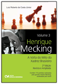 Henrique Mecking Volume 3 - A Volta do Mito do Xadrez Brasileiro 2a. Edição Revista e Ampliada