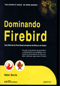Dominando Firebird : Uma Referência para Desenvolvedores de Banco de Dados
