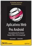 Aplicativos Web Pro Android - Desenvolvimento Pro Android Usando HTML5, CSS3 e JavaScrip