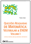 Questões Resolvidas de Matemática - Vestibular e ENEM - Volume I com 407 exercícios, sendo 199 comentados e 208 propostos