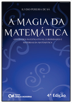 A Magia da Matemática - Atividades Investigativas, Curiosidades e Histórias da Matemática - 4a. Edição