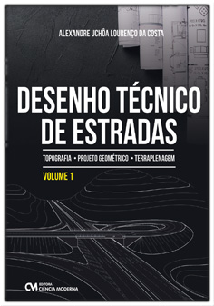 Desenho Técnico de Estradas: Topografia . Projeto Geométrico . Terraplanagem Volume 1