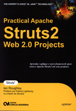 Practical Apache Struts 2 Web 2.0 Projects - Aprenda e aplique o novo framework open source Apache Struts 2 em seus projetos