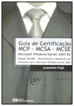 Guia de Certificação MCP - MCSA - MCSE  Microsoft Windows Server 2003 R2 - Exame 70-290 - Gerenciando e Mantendo um Ambiente com o Microsoft Windows Server 2003